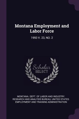 Read Online Montana Employment and Labor Force: 1993 V. 23, No. 2 - Montana Dept of Labor and Industry Re file in ePub