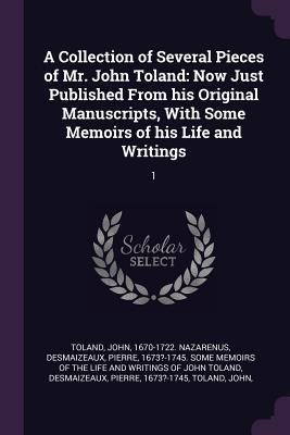 Read A Collection of Several Pieces of Mr. John Toland: Now Just Published from His Original Manuscripts, with Some Memoirs of His Life and Writings: 1 - John Toland file in PDF
