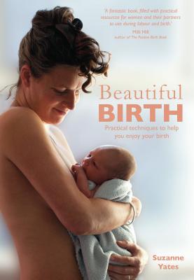 Download Beautiful Birth: Practical Techniques to Help You Enjoy Your Birth - Suzanne Yates file in ePub