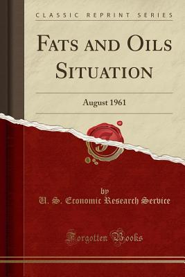 Download Fats and Oils Situation: August 1961 (Classic Reprint) - U S Economic Research Service file in PDF