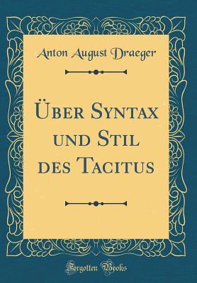 Read Online �ber Syntax Und Stil Des Tacitus (Classic Reprint) - Anton Draeger file in PDF