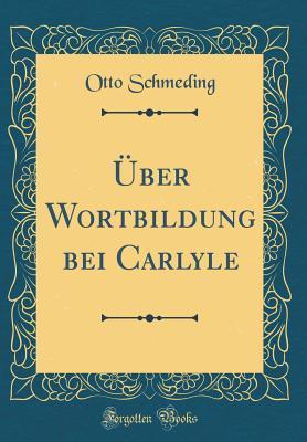 Full Download �ber Wortbildung Bei Carlyle (Classic Reprint) - Otto Schmeding file in PDF