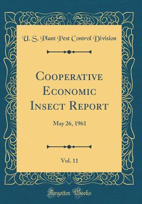 Read Online Cooperative Economic Insect Report, Vol. 11: May 26, 1961 (Classic Reprint) - U S Plant Pest Control Division | ePub