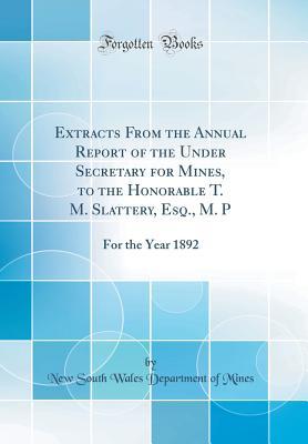 Full Download Extracts from the Annual Report of the Under Secretary for Mines, to the Honorable T. M. Slattery, Esq., M. P: For the Year 1892 (Classic Reprint) - New South Wales Department of Mines | ePub