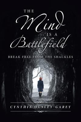 Download The Mind Is a Battlefield: Break Free from the Shackles - Cynthia Ousley-Garey file in PDF