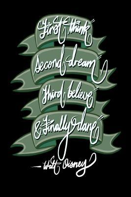 Download First Think, Second Dream, Third Believe, and Finally Dare - Walt Disney: 6x9 Inch Lined Journal/Notebook Designed to Remind You That You Can Achieve Anything! - Black, Calligraphy Art, Gift Idea - Pup the World file in ePub