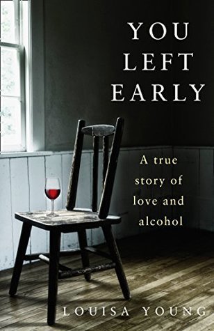 Read Online You Left Early: A True Story of Love and Alcohol - Louisa Young file in ePub