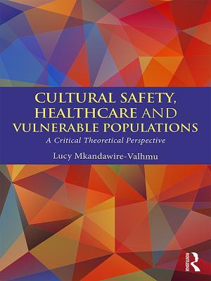 Full Download Cultural Safety, Healthcare and Vulnerable Populations: A Critical Theoretical Perspective - Lucy Mkandawire-Valhmu | PDF