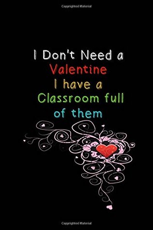 Full Download I Don't need a Valentine I have a Classroom full of them: A Journal - Creative Smart Journals file in ePub