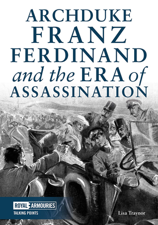Read Archduke Franz Ferdinand and the Era of Assassination - Lisa Traynor file in PDF