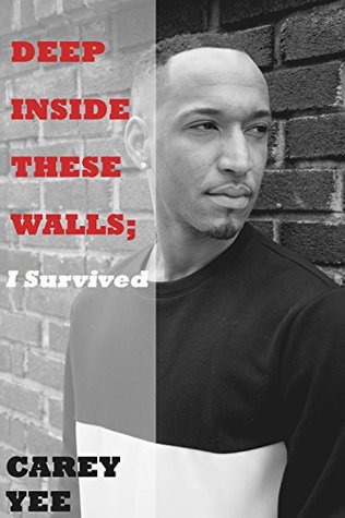 Read Online Deep Inside these Walls; I Survived: A true story about the power of resilience. - Carey N Yee file in ePub