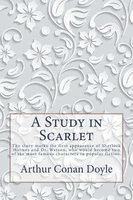 Read Online A Study in Scarlet by A. Conan Doyle: He Story Marks the First Appearance of Sherlock Holmes and Dr. Watson, Who Would Become Two of the Most Famous Characters in Popular Fiction. - Arthur Conan Doyle file in PDF