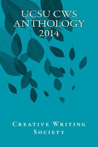 Download UCSU CWS Anthology 2014: Volume 1 (UCSU CWS Annual Anthology) - UCSU Creative Writing Society | ePub