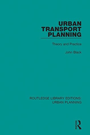 Read Online Urban Transport Planning: Theory and Practice: Volume 4 (Routledge Library Editions: Urban Planning) - John Black file in PDF