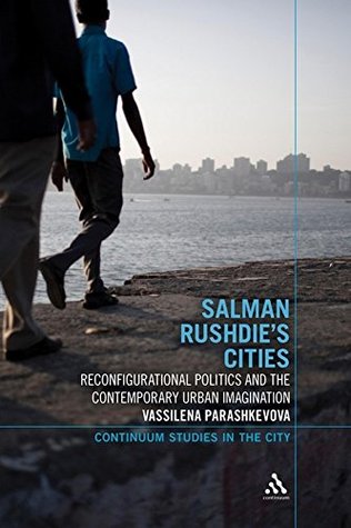 Download Salman Rushdie's Cities: Reconfigurational Politics and the Contemporary Urban Imagination - Vassilena Parashkevova | ePub