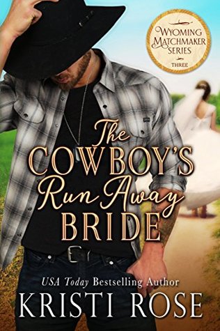 Read Online The Cowboy's Runaway Bride (The Wyoming Matchmaker Series Book 3) - Kristi Rose | ePub