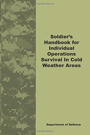 Download Soldier's Handbook For Individual Operations Survival In Cold Weather Areas - Department Defense | PDF