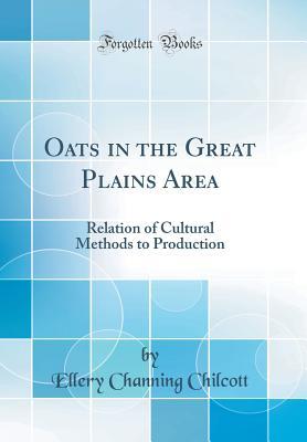 Read Oats in the Great Plains Area: Relation of Cultural Methods to Production (Classic Reprint) - Ellery Channing Chilcott | PDF