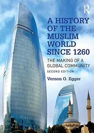 Read Online A History of the Muslim World since 1260: The Making of a Global Community - Vernon O Egger | ePub