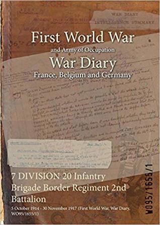 Download 7 Division 20 Infantry Brigade Border Regiment 2nd Battalion: 5 October 1914 - 30 November 1917 (First World War, War Diary, Wo95/1655/1) - British War Office file in ePub