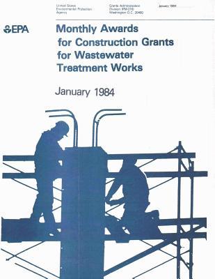 Read Online Monthly Awards for Construction Grants for Wastewater Treatment Works: January 1984 - U.S. Environmental Protection Agency | PDF