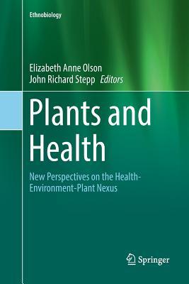 Read Online Plants and Health: New Perspectives on the Health-Environment-Plant Nexus - Elizabeth Anne Olson | ePub