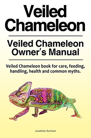 Full Download Veiled Chameleon . Veiled Chameleon Owner’s Manual. Veiled Chameleon book for care, feeding, handling, health and common myths. - Jonathan Durham file in ePub