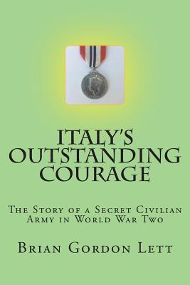 Download Italy's Outstanding Courage: The Story of a Secret Civilian Army in World War Two - Comm Brian Gordon Lett Q C | ePub