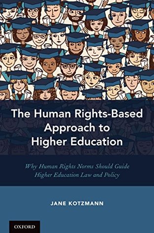 Download The Human Rights-Based Approach to Higher Education: Why Human Rights Norms Should Guide Higher Education Law and Policy - Jane Kotzmann | ePub