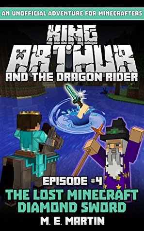 Download King Arthur and the Dragon Rider Episode 4: The Lost Minecraft Diamond Sword (King Arthur Comic Series) - M.E. Martin | PDF