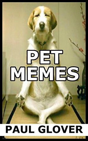 Read Online Pet Memes: Dog, Cat, Hamster, Horse, Fish And Special Bonus Pet Memes - Paul Glover file in ePub
