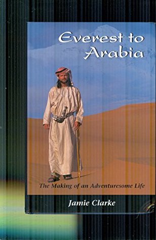 Download Everest to Arabia: the Making of an Adventuresome Life - Jamie Clarke file in ePub