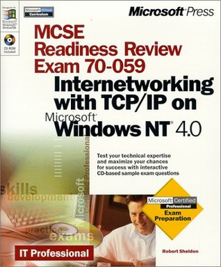 Read Online MCSE Readiness Review Exam 70-059: Internetworking with TCP/IP on Windows NT 4.0 - Robert Sheldon file in PDF