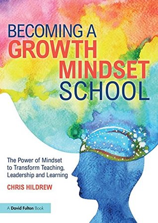 Download Becoming a Growth Mindset School: The Power of Mindset to Transform Teaching, Leadership and Learning - Chris Hildrew file in PDF