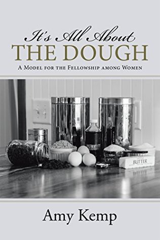 Read It's All About the Dough: A Model for the Fellowship Among Women - Amy Kemp file in PDF