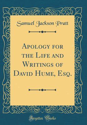 Full Download Apology for the Life and Writings of David Hume, Esq. (Classic Reprint) - Samuel Jackson Pratt | PDF