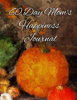 Read Online 60 Day Mom's Happiness Journal: Letter Size 8.5 in X 11 In, Double Page Spread Per Day, Daily for 60 Days, Planner, Tracker -  file in ePub