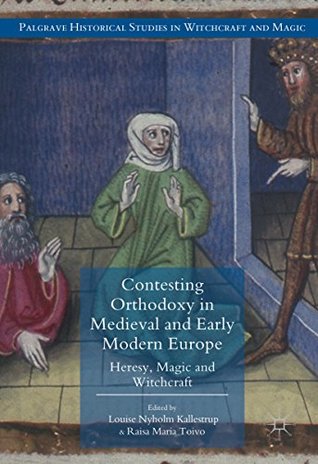 Full Download Contesting Orthodoxy in Medieval and Early Modern Europe: Heresy, Magic and Witchcraft - Louise Nyholm Kallestrup file in PDF