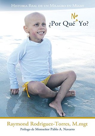 Read ¿Por Qué No Yo?: Historia Real De Un Milagro En Miami - Raymond Rodriguez-Torres M.mgt file in ePub
