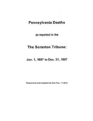 Read Pennsylvania Deaths as reported in The Scranton Tribune - 1897 - Bob Fray | ePub