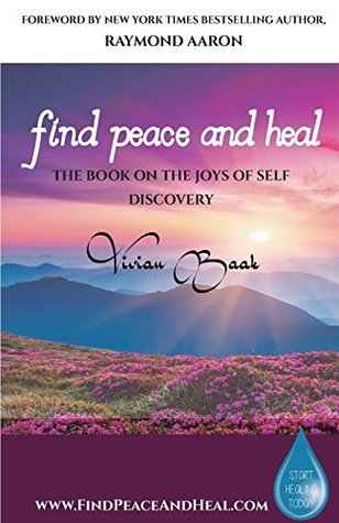 Read Online Find Peace and Heal: A Book on the Joys of Self Discovery - Vivian Baak | ePub