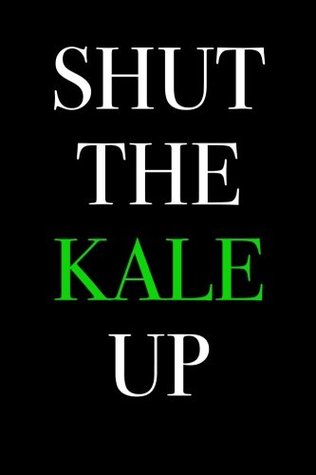 Full Download Shut the Kale Up: Blank Lined Journal 6x9 - Gift for Vegans -  file in ePub