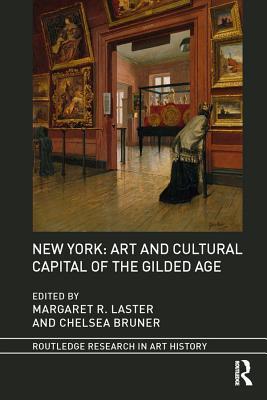 Read Online New York: Art and Cultural Capital of the Gilded Age - Margaret R Laster file in ePub