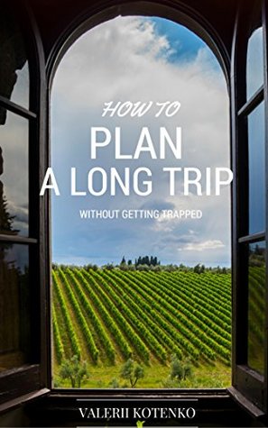 Full Download How to plan a long trip without getting trapped - Valerii Kotenko file in ePub