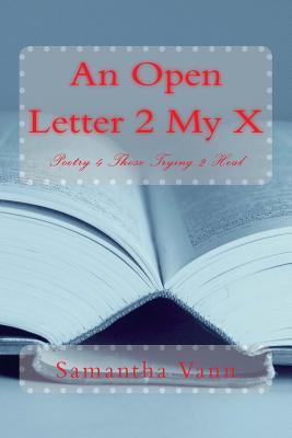 Read An Open Letter to My Ex: Poetry for Those Trying to Heal - MS Samantha M Vann | ePub