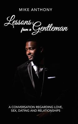 Full Download Lessons from a Gentleman: A Conversation Regarding Love, Sex, Dating and Relationships - Mike Anthony file in PDF