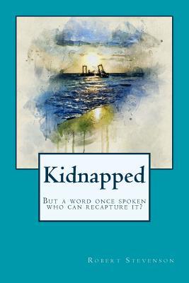 Read Online Kidnapped: The Adventures of David Balfour, a Young Orphan, as He Journeys Through the Dangerous Scottish Highlands in an Attempt to Regain His Rightful Inheritance. - Robert Louis Stevenson file in ePub