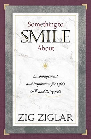 Read Something to Smile About: Encouragement and Inspiration for Life’s Ups and Downs - Zig Ziglar file in PDF