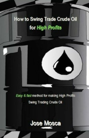 Download How to Swing Trade Crude Oil for High Profits: Easy & fast method for making High Profits Swing Trading Crude Oil - Jose Mosca file in PDF