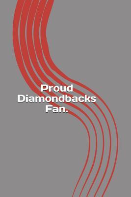Read Online Proud Diamondbacks Fan: A Sports Themed Unofficial Mlb Notebook Journal for Your Everyday Needs -  file in PDF